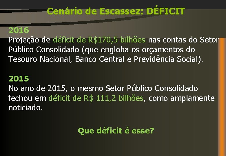 Cenário de Escassez: DÉFICIT 2016 Projeção de déficit de R$170, 5 bilhões nas contas