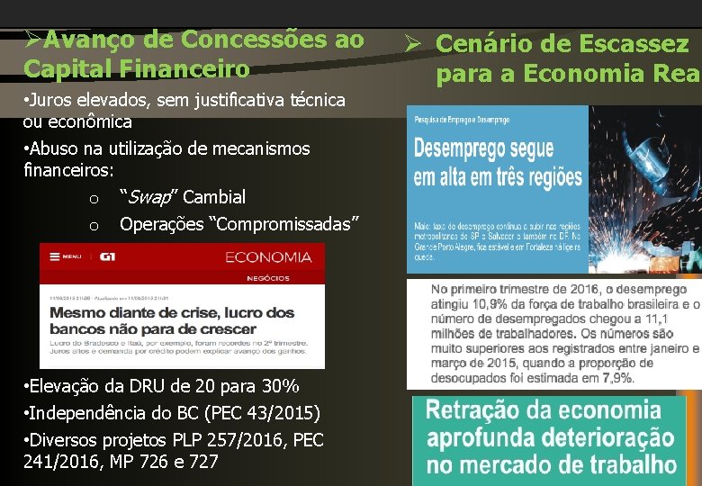 ØAvanço de Concessões ao Capital Financeiro • Juros elevados, sem justificativa técnica ou econômica