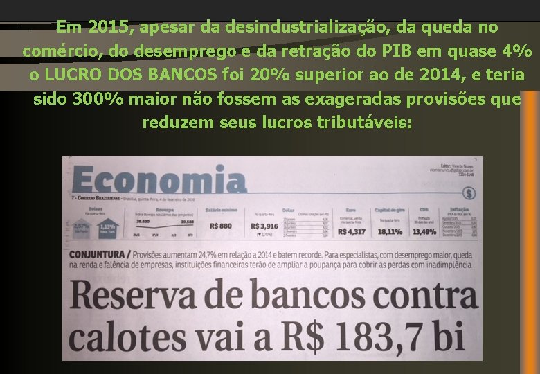 Em 2015, apesar da desindustrialização, da queda no comércio, do desemprego e da retração