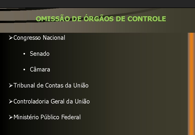 OMISSÃO DE ÓRGÃOS DE CONTROLE ØCongresso Nacional • Senado • Câmara ØTribunal de Contas