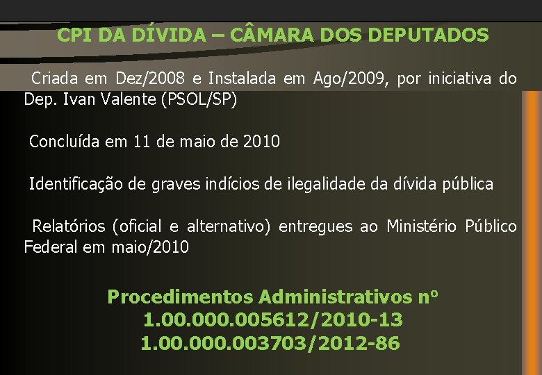 CPI DA DÍVIDA – C MARA DOS DEPUTADOS Criada em Dez/2008 e Instalada em