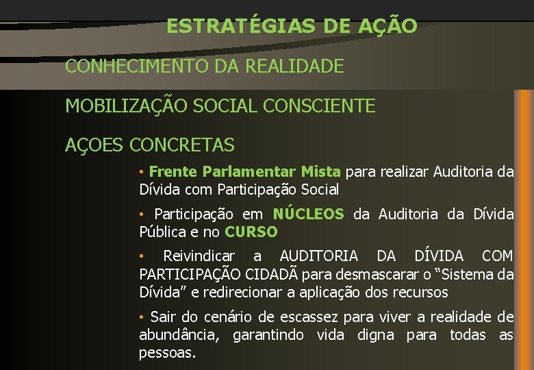 ESTRATÉGIAS DE AÇÃO CONHECIMENTO DA REALIDADE MOBILIZAÇÃO SOCIAL CONSCIENTE AÇOES CONCRETAS • Frente Parlamentar