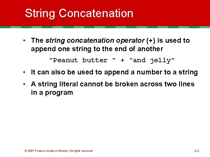 String Concatenation • The string concatenation operator (+) is used to append one string String Concatenation • The string concatenation operator (+) is used to append one string