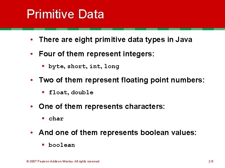Primitive Data • There are eight primitive data types in Java • Four of Primitive Data • There are eight primitive data types in Java • Four of