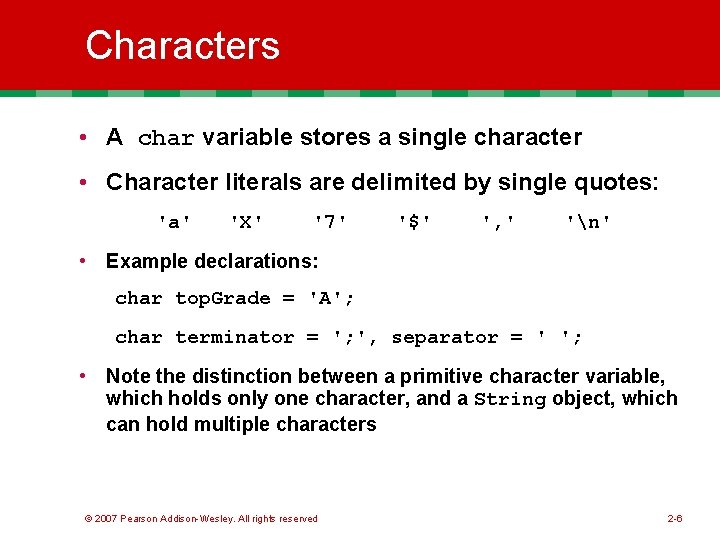 Characters • A char variable stores a single character • Character literals are delimited Characters • A char variable stores a single character • Character literals are delimited