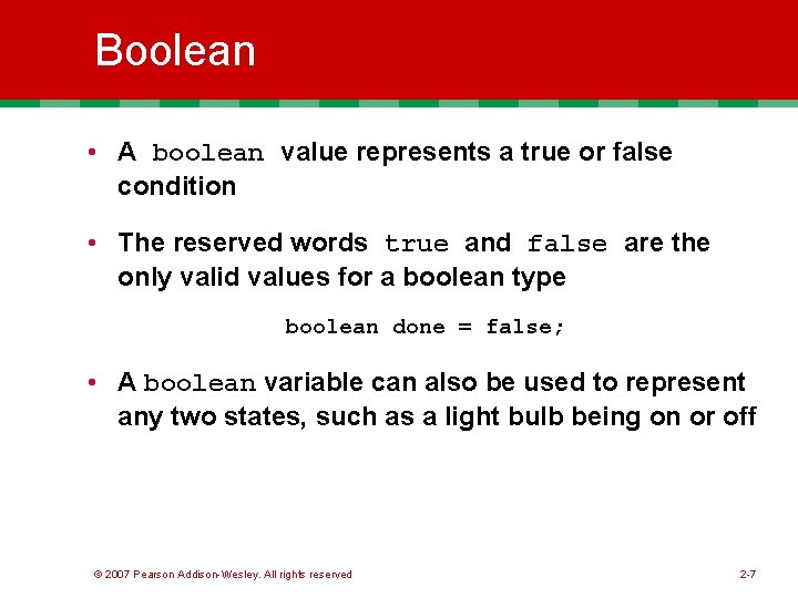 Boolean • A boolean value represents a true or false condition • The reserved Boolean • A boolean value represents a true or false condition • The reserved