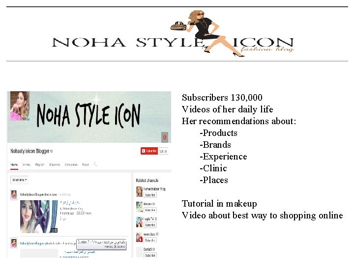 Subscribers 130, 000 Videos of her daily life Her recommendations about: -Products -Brands -Experience