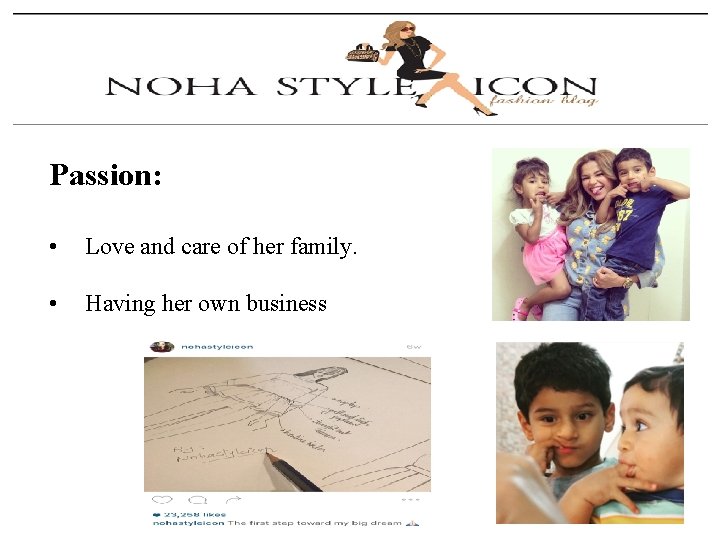 Passion: • Love and care of her family. • Having her own business 