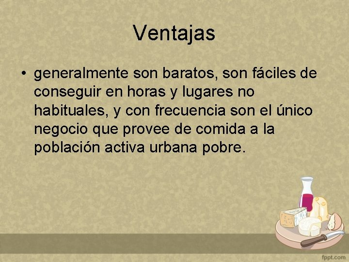 Ventajas • generalmente son baratos, son fáciles de conseguir en horas y lugares no