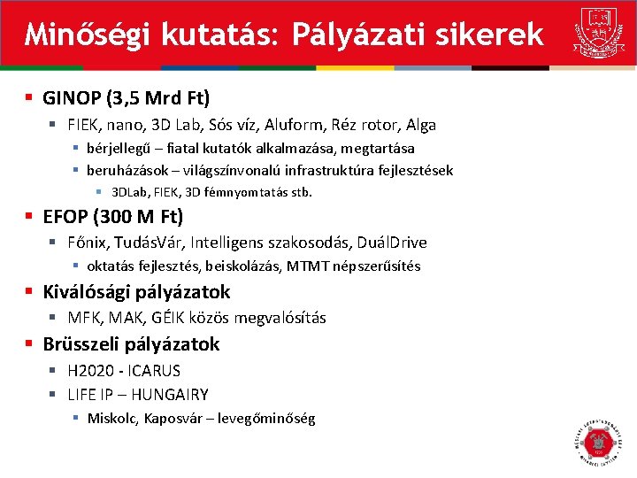 Minőségi kutatás: Pályázati sikerek § GINOP (3, 5 Mrd Ft) § FIEK, nano, 3