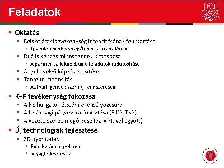 Feladatok § Oktatás § Beiskolázási tevékenység intenzitásának fenntartása § Egyenletesebb szerep/tehervállalás elérése § Duális