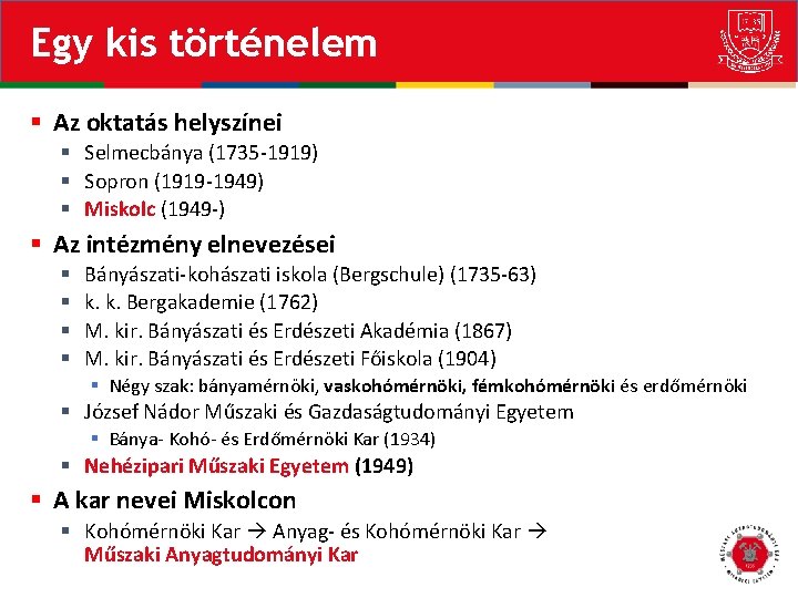 Egy kis történelem § Az oktatás helyszínei § Selmecbánya (1735 -1919) § Sopron (1919