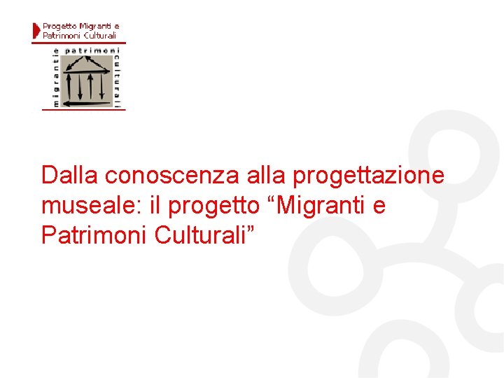 Dalla conoscenza alla progettazione museale: il progetto “Migranti e Patrimoni Culturali” 