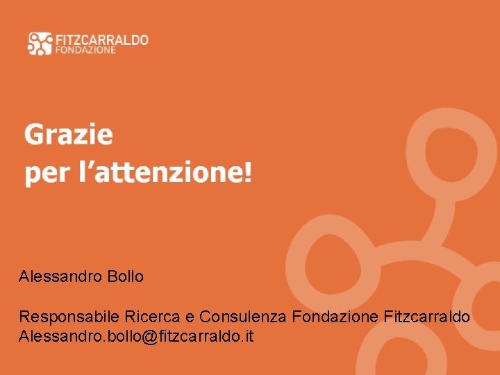 Grazie per l’attenzione! Alessandro Bollo Responsabile Ricerca e Consulenza Fondazione Fitzcarraldo Alessandro. bollo@fitzcarraldo. it