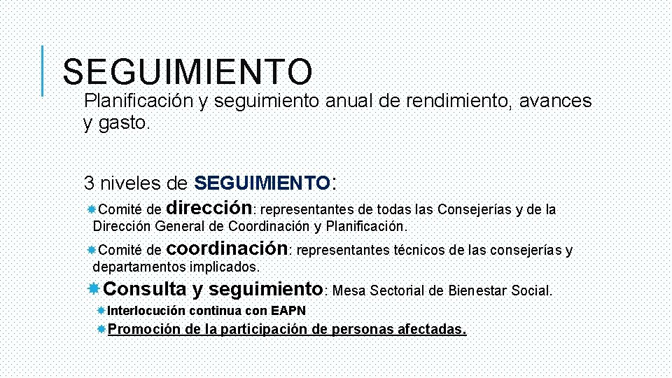 SEGUIMIENTO Planificación y seguimiento anual de rendimiento, avances y gasto. 3 niveles de SEGUIMIENTO: