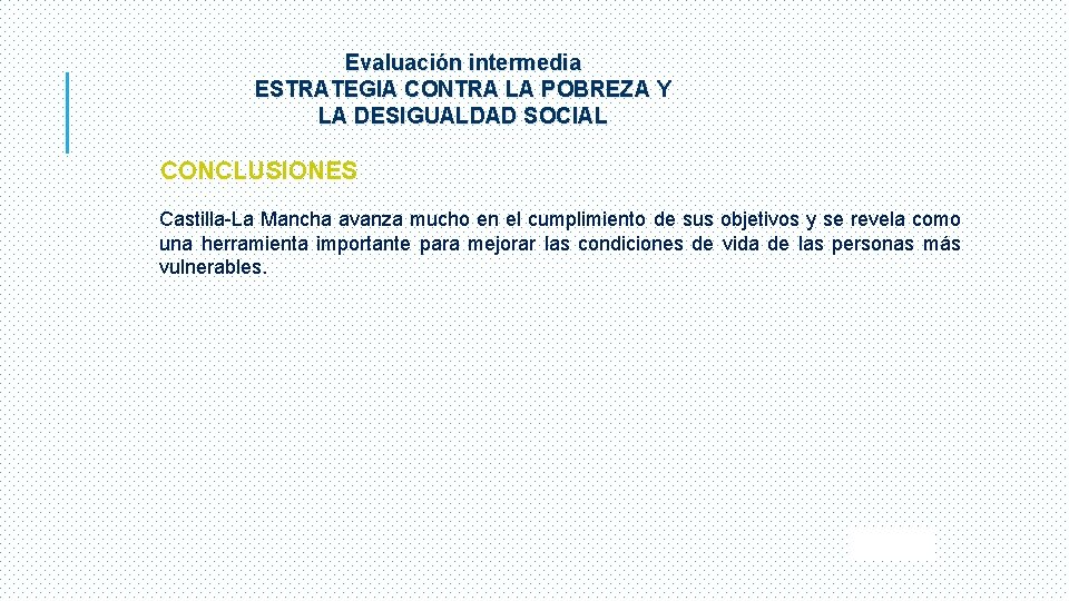 Evaluación intermedia ESTRATEGIA CONTRA LA POBREZA Y LA DESIGUALDAD SOCIAL CONCLUSIONES Castilla-La Mancha avanza