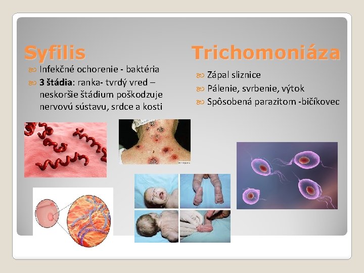 Syfilis Infekčné ochorenie - baktéria 3 štádia: ranka- tvrdý vred – neskoršie štádium poškodzuje