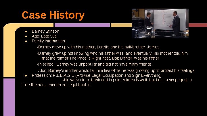 Case History ● ● ● Barney Stinson Age: Late 30 s Family Information -Barney