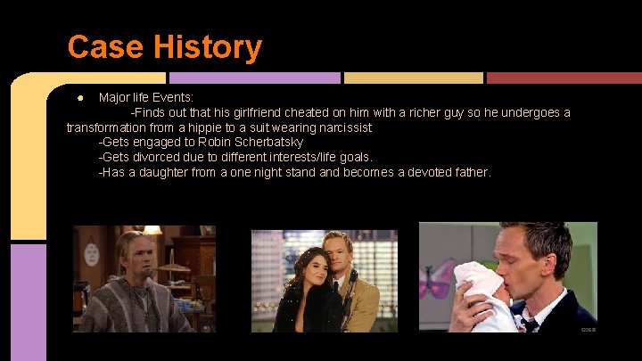 Case History ● Major life Events: -Finds out that his girlfriend cheated on him