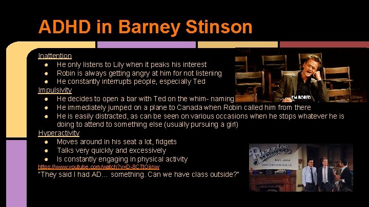 ADHD in Barney Stinson Inattention ● He only listens to Lily when it peaks