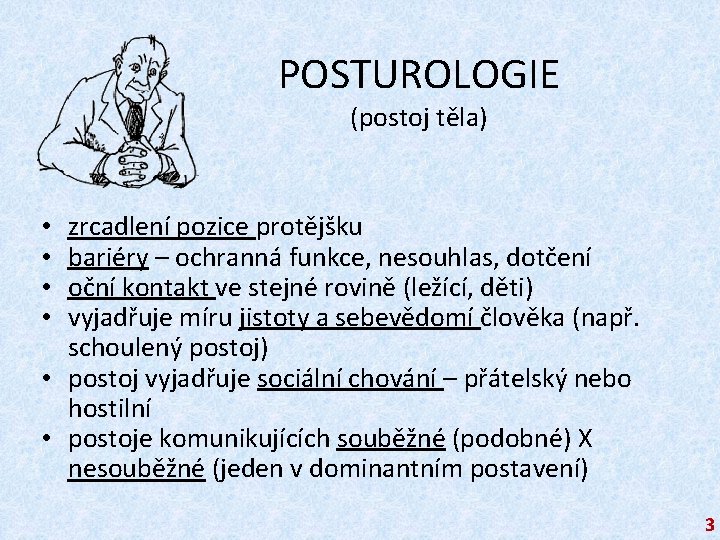 POSTUROLOGIE (postoj těla) zrcadlení pozice protějšku bariéry – ochranná funkce, nesouhlas, dotčení oční kontakt