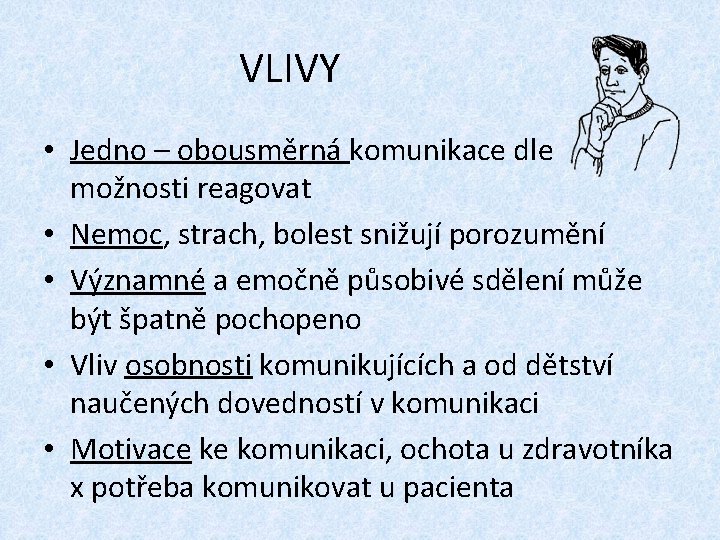 VLIVY • Jedno – obousměrná komunikace dle možnosti reagovat • Nemoc, strach, bolest snižují