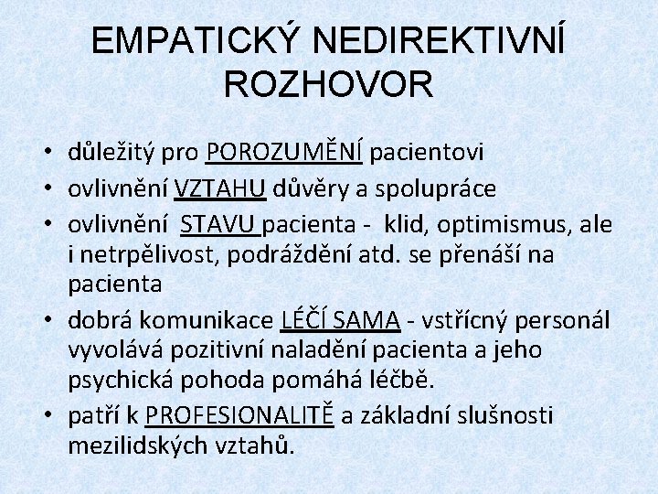 EMPATICKÝ NEDIREKTIVNÍ ROZHOVOR • důležitý pro POROZUMĚNÍ pacientovi • ovlivnění VZTAHU důvěry a spolupráce