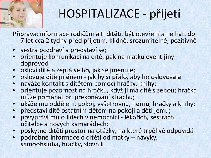 HOSPITALIZACE - přijetí Příprava: informace rodičům a ti dítěti, být otevření a nelhat, do