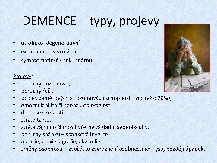 DEMENCE – typy, projevy • atroficko–degenerativní • ischemicko–vaskulární • symptomatické ( sekundární) Projevy: •