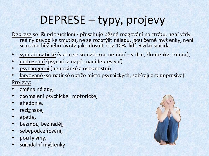 DEPRESE – typy, projevy Deprese se liší od truchlení - přesahuje běžné reagování na