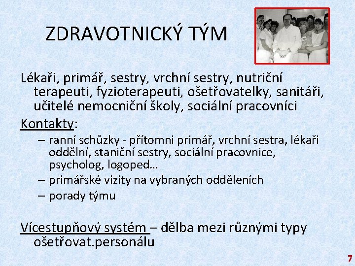 ZDRAVOTNICKÝ TÝM Lékaři, primář, sestry, vrchní sestry, nutriční terapeuti, fyzioterapeuti, ošetřovatelky, sanitáři, učitelé nemocniční