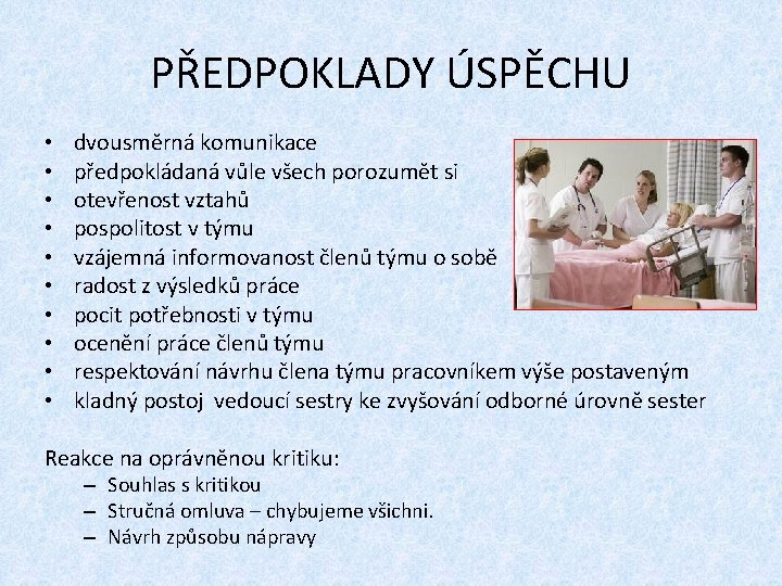 PŘEDPOKLADY ÚSPĚCHU • • • dvousměrná komunikace předpokládaná vůle všech porozumět si otevřenost vztahů