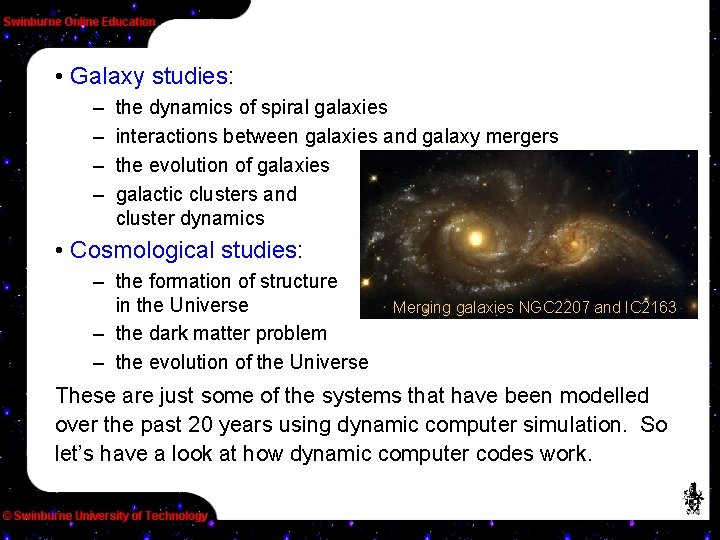  • Galaxy studies: – – the dynamics of spiral galaxies interactions between galaxies