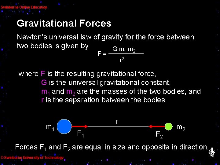 Gravitational Forces Newton’s universal law of gravity for the force between two bodies is