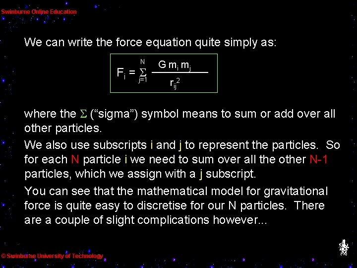 We can write the force equation quite simply as: N Fi = j=1 G