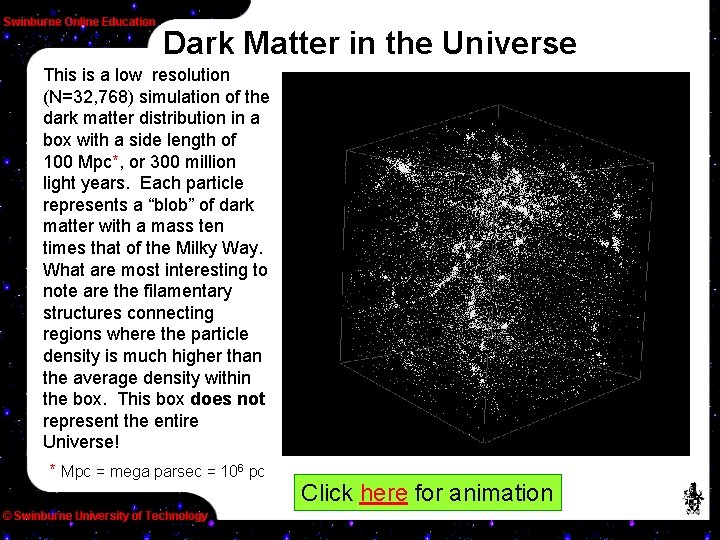 Dark Matter in the Universe This is a low resolution (N=32, 768) simulation of