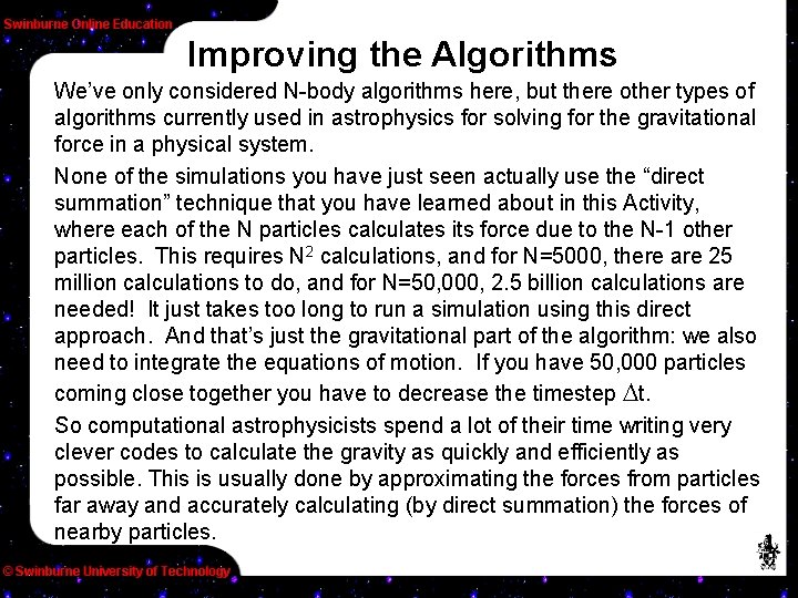 Improving the Algorithms We’ve only considered N-body algorithms here, but there other types of