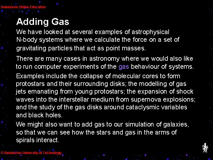 Adding Gas We have looked at several examples of astrophysical N-body systems where we