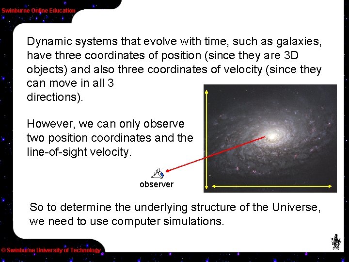 Dynamic systems that evolve with time, such as galaxies, have three coordinates of position