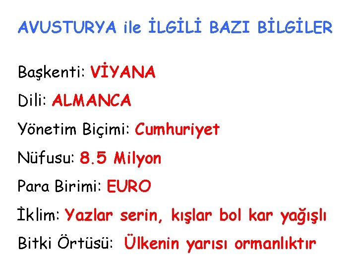 AVUSTURYA ile İLGİLİ BAZI BİLGİLER Başkenti: VİYANA Dili: ALMANCA Yönetim Biçimi: Cumhuriyet Nüfusu: 8.