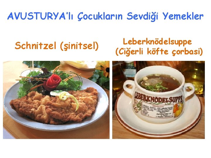 AVUSTURYA’lı Çocukların Sevdiği Yemekler Schnitzel (şinitsel) Leberknödelsuppe (Ciğerli köfte çorbasi) 