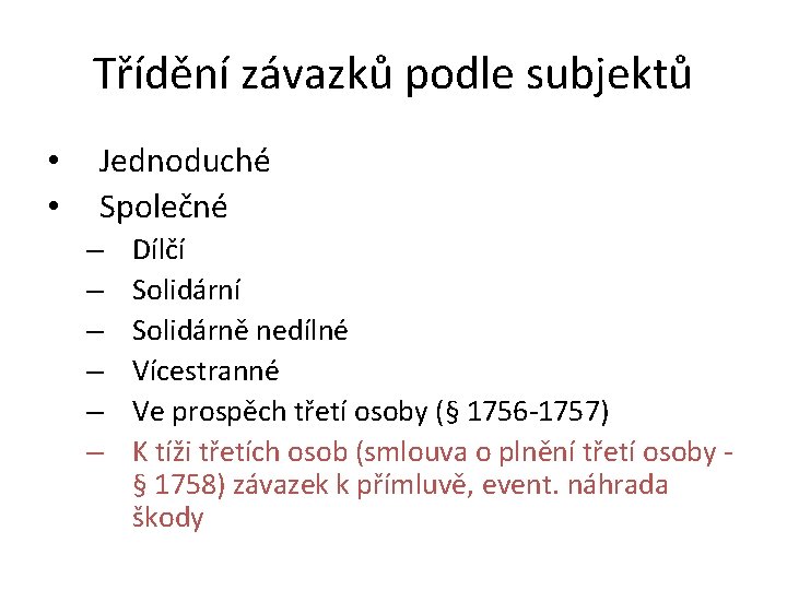 Třídění závazků podle subjektů • • Jednoduché Společné – – – Dílčí Solidárně nedílné