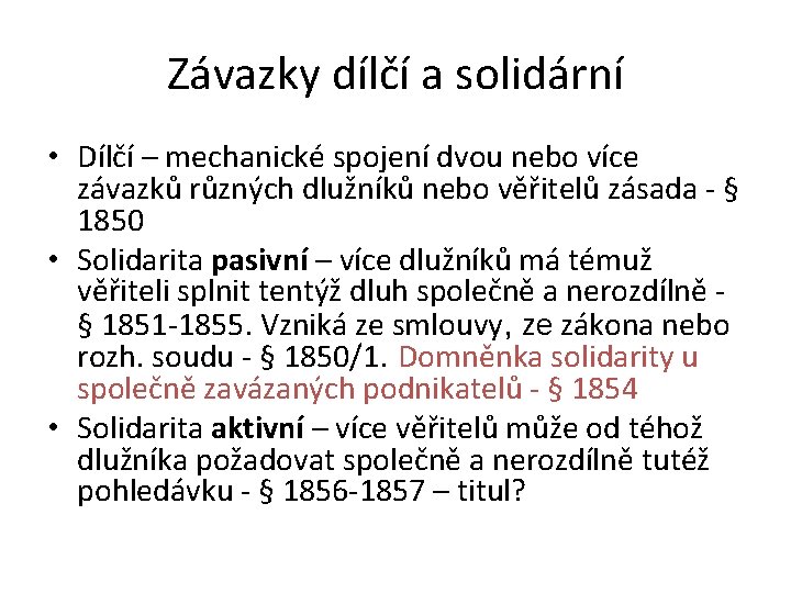 Závazky dílčí a solidární • Dílčí – mechanické spojení dvou nebo více závazků různých