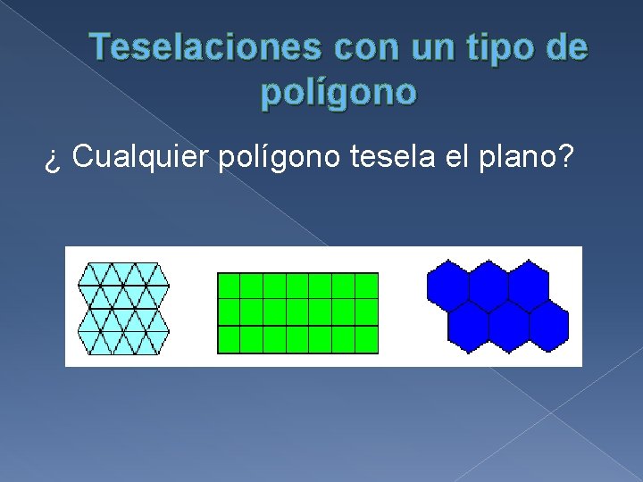 Teselaciones con un tipo de polígono ¿ Cualquier polígono tesela el plano? 