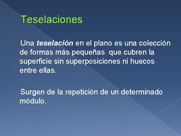 Teselaciones Una teselación en el plano es una colección de formas más pequeñas que