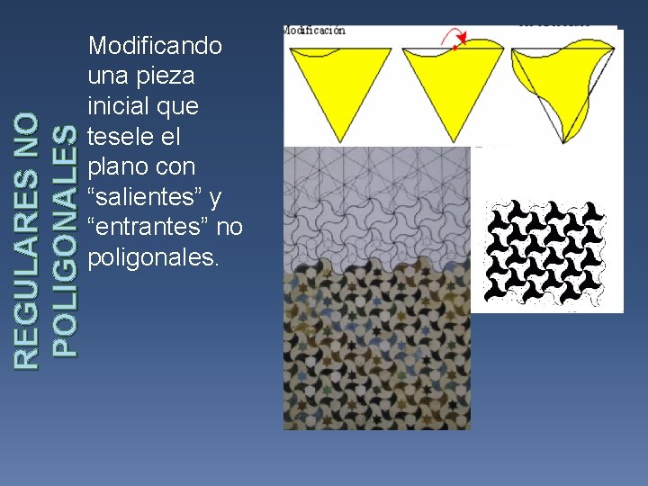 REGULARES NO POLIGONALES Modificando una pieza inicial que tesele el plano con “salientes” y