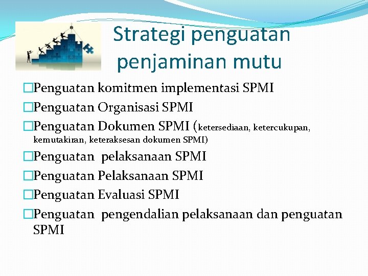 Strategi penguatan penjaminan mutu �Penguatan komitmen implementasi SPMI �Penguatan Organisasi SPMI �Penguatan Dokumen SPMI