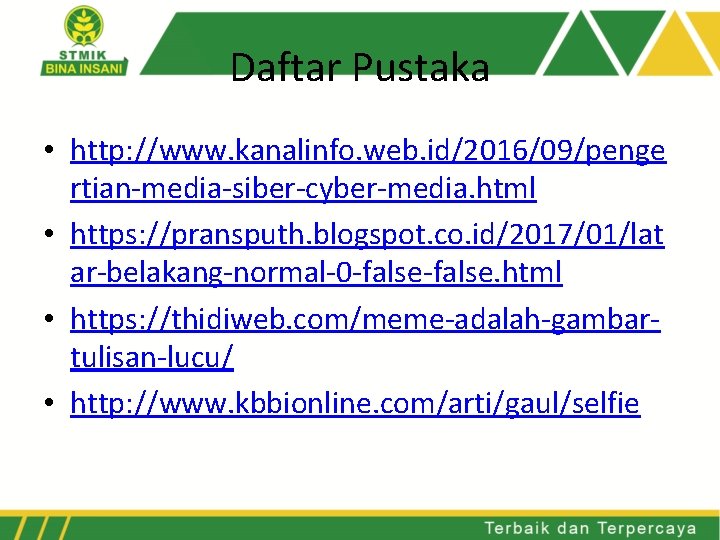 Daftar Pustaka • http: //www. kanalinfo. web. id/2016/09/penge rtian-media-siber-cyber-media. html • https: //pransputh. blogspot.