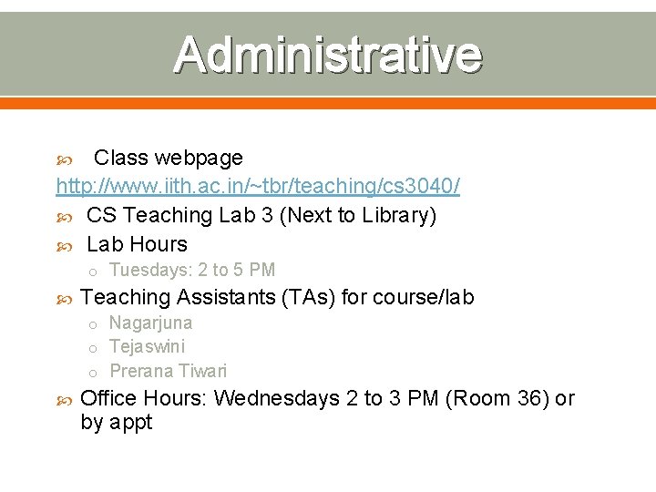 Administrative Class webpage http: //www. iith. ac. in/~tbr/teaching/cs 3040/ CS Teaching Lab 3 (Next
