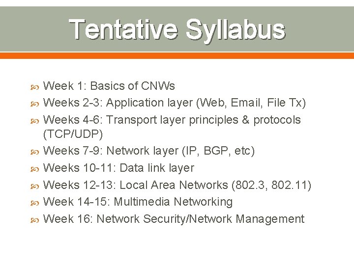 Tentative Syllabus Week 1: Basics of CNWs Weeks 2 -3: Application layer (Web, Email,